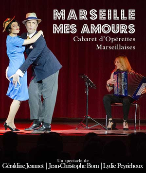 Marseille mes amours, cabaret d'opérettes, Festival Avignon